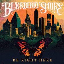 Blackberry Smoke : Be Right Here